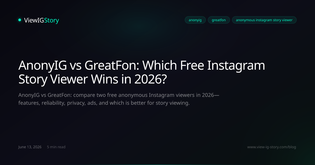 AnonyIG vs GreatFon: Which Free Instagram Story Viewer Wins in 2026?