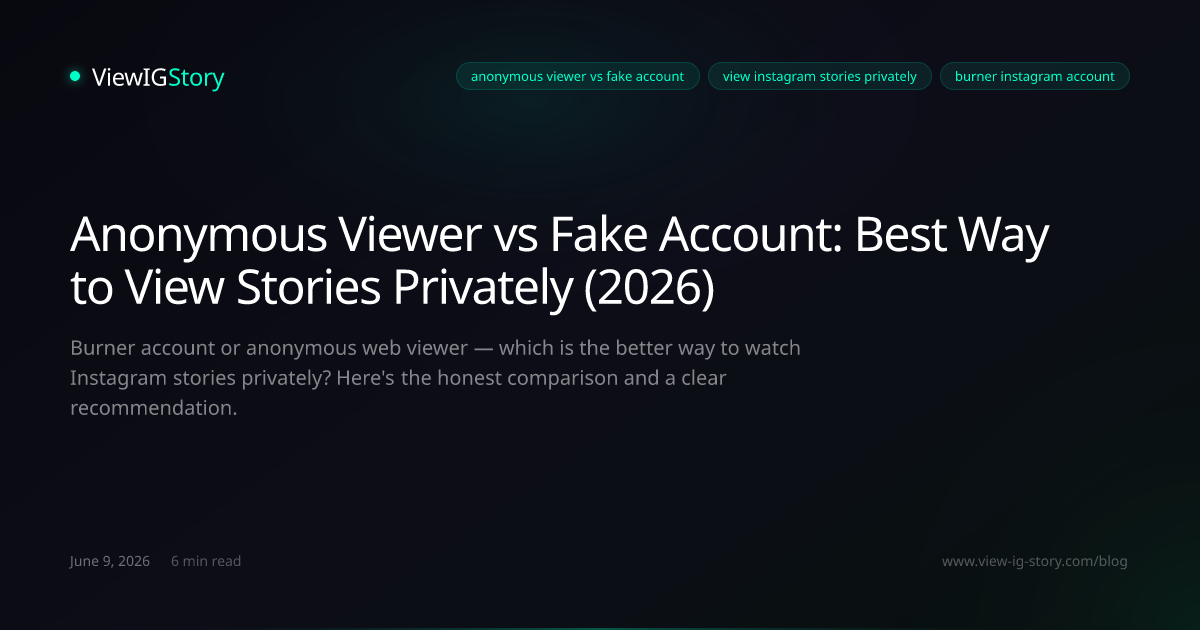 Anonymous Viewer vs Fake Account: Best Way to View Stories Privately (2026)