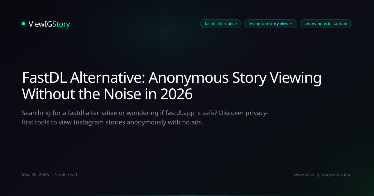 FastDL Alternative: Anonymous Story Viewing Without the Noise in 2026