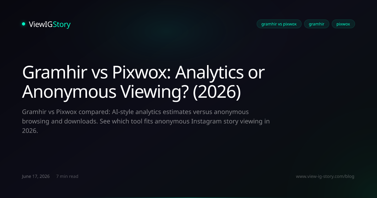 Gramhir vs Pixwox: Analytics or Anonymous Viewing? (2026)