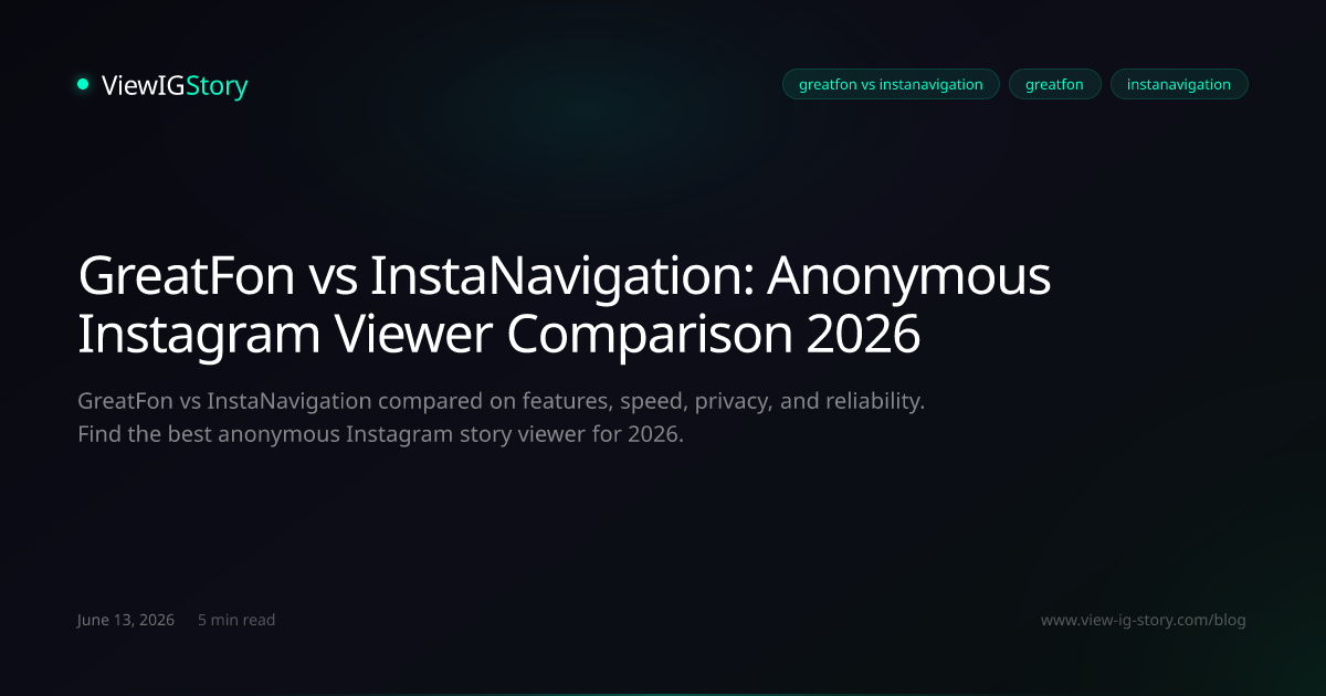 GreatFon vs InstaNavigation: Anonymous Instagram Viewer Comparison 2026