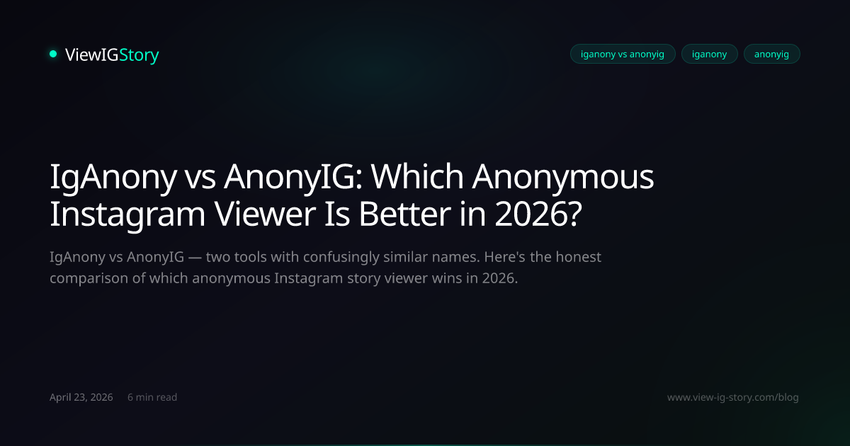 IgAnony vs AnonyIG: Which Anonymous Instagram Viewer Is Better in 2026?
