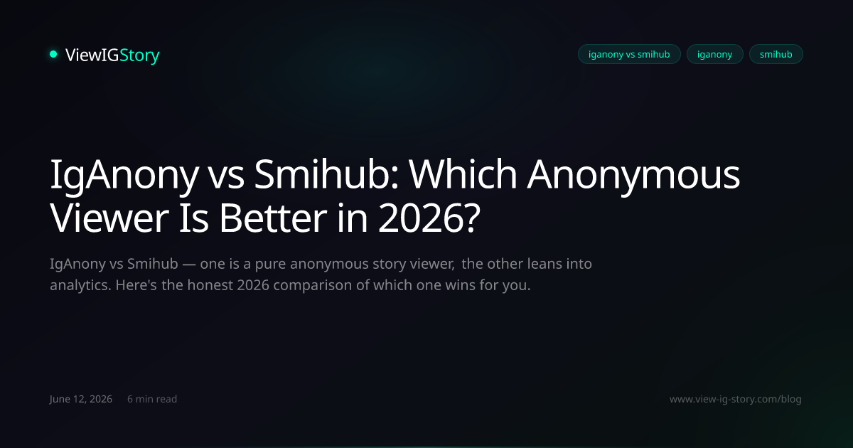 IgAnony vs Smihub: Which Anonymous Viewer Is Better in 2026?