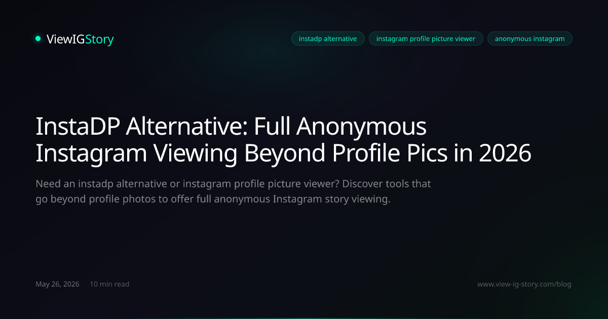 InstaDP Alternative: Full Anonymous Instagram Viewing Beyond Profile Pics in 2026