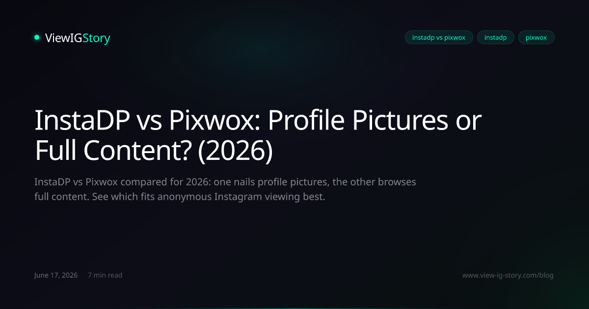 InstaDP vs Pixwox: Profile Pictures or Full Content? (2026)