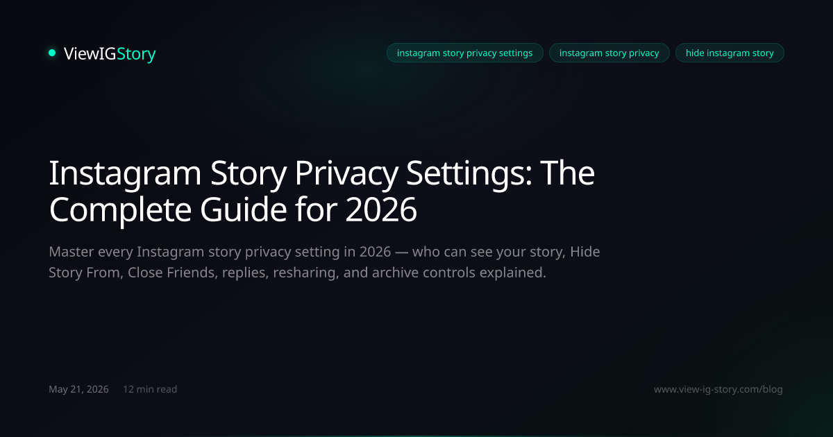 Instagram Story Privacy Settings: The Complete Guide for 2026