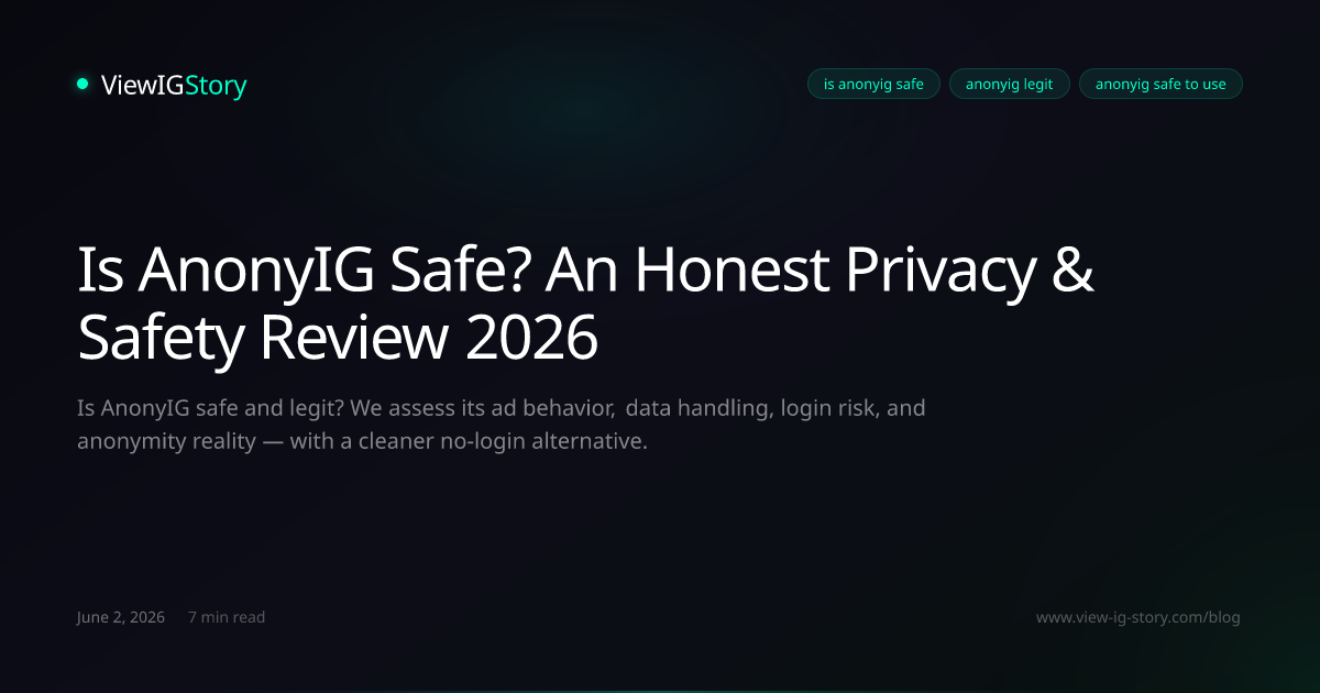 Is AnonyIG Safe? An Honest Privacy & Safety Review 2026