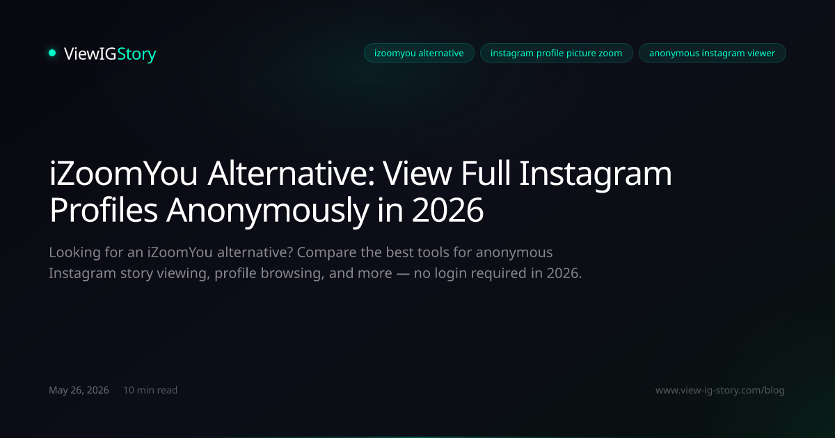 iZoomYou Alternative: View Full Instagram Profiles Anonymously in 2026