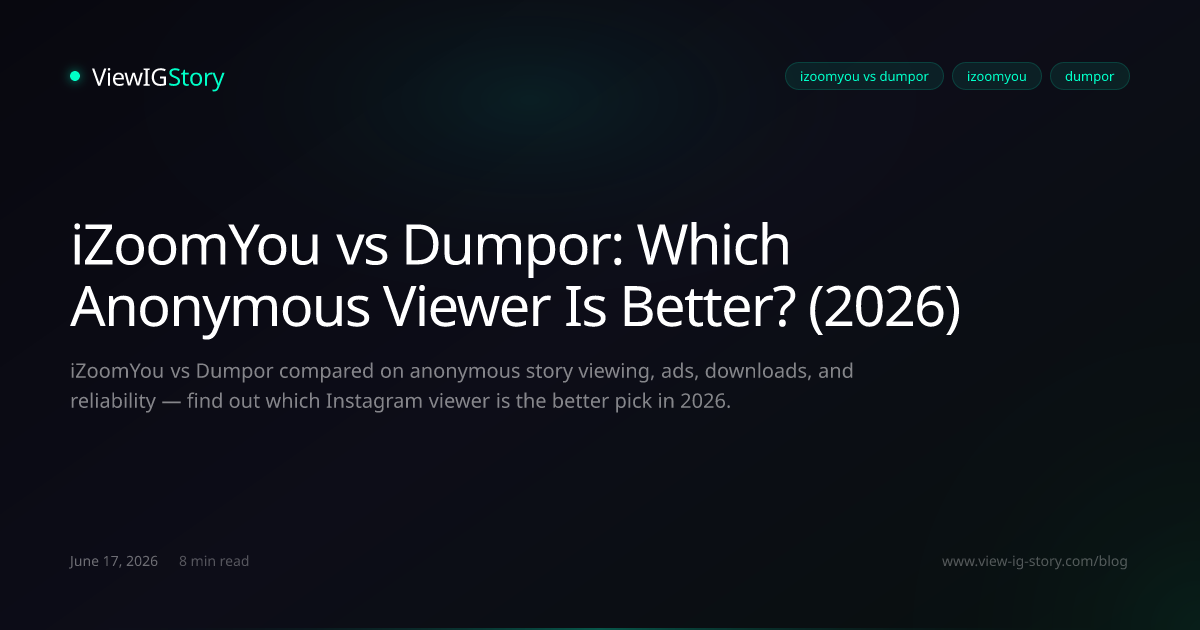 iZoomYou vs Dumpor: Which Anonymous Viewer Is Better? (2026)