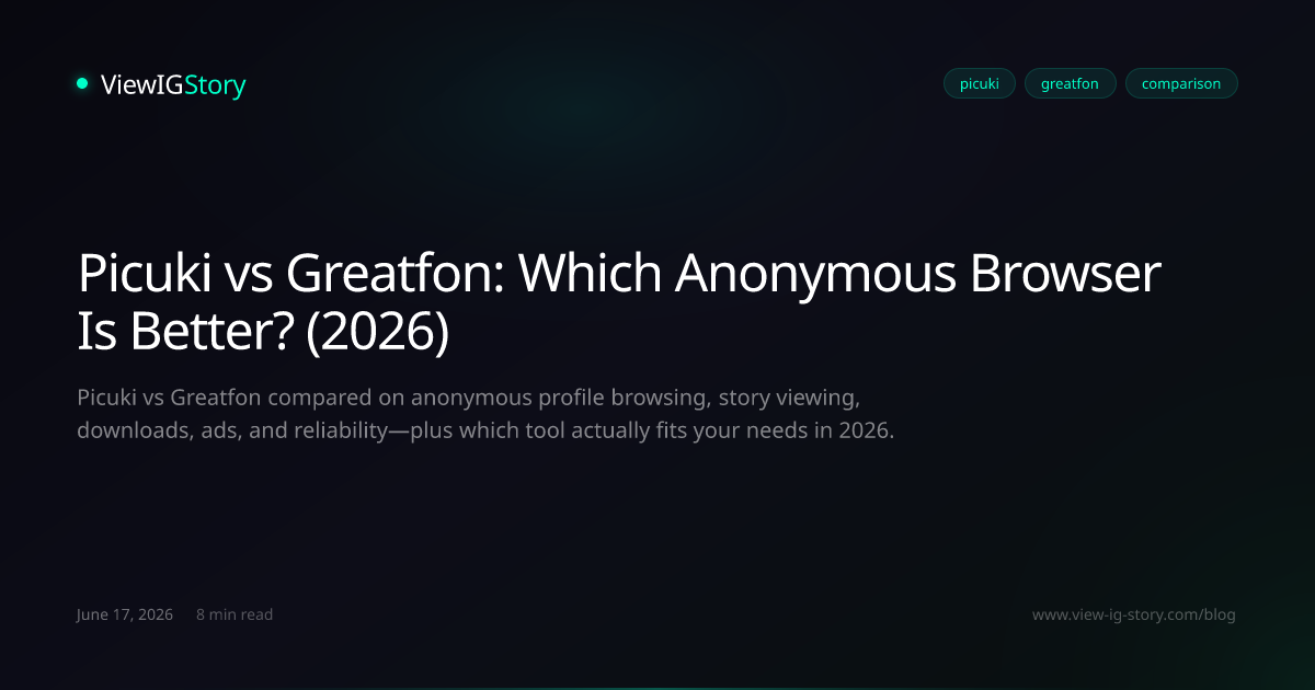 Picuki vs Greatfon: Which Anonymous Browser Is Better? (2026)