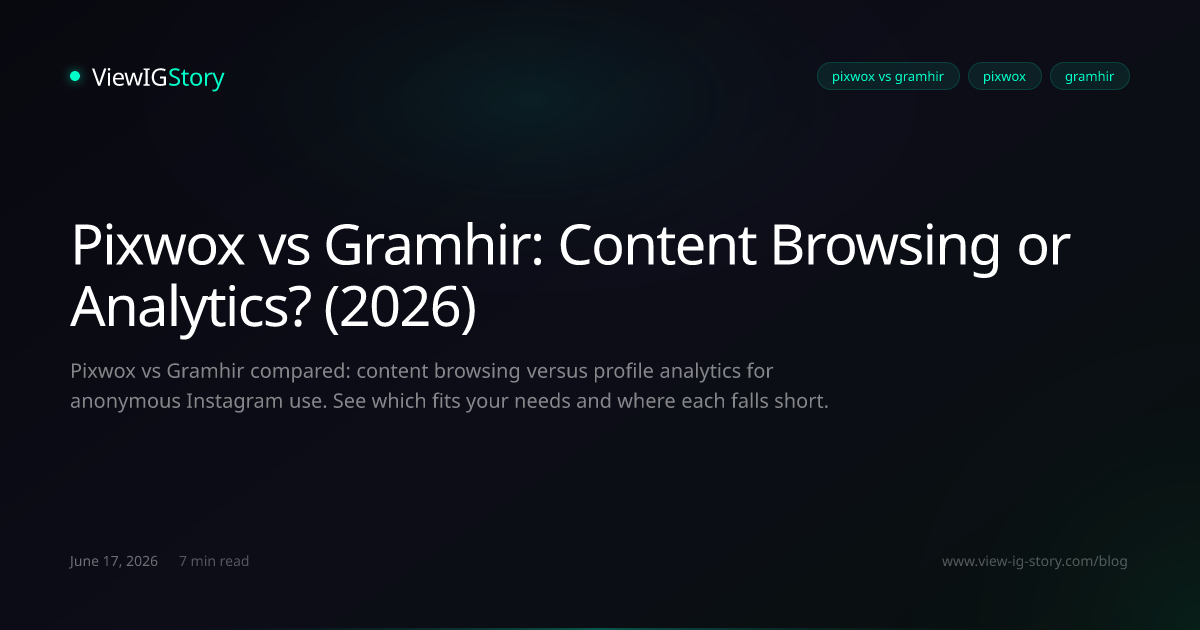 Pixwox vs Gramhir: Content Browsing or Analytics? (2026)
