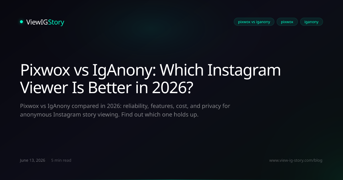 Pixwox vs IgAnony: Which Instagram Viewer Is Better in 2026?