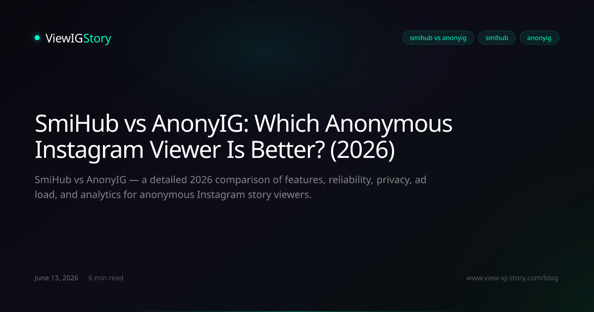 SmiHub vs AnonyIG: Which Anonymous Instagram Viewer Is Better? (2026)