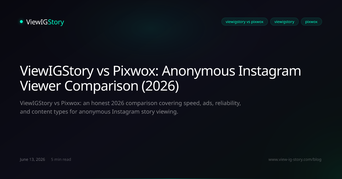 ViewIGStory vs Pixwox: Anonymous Instagram Viewer Comparison (2026)