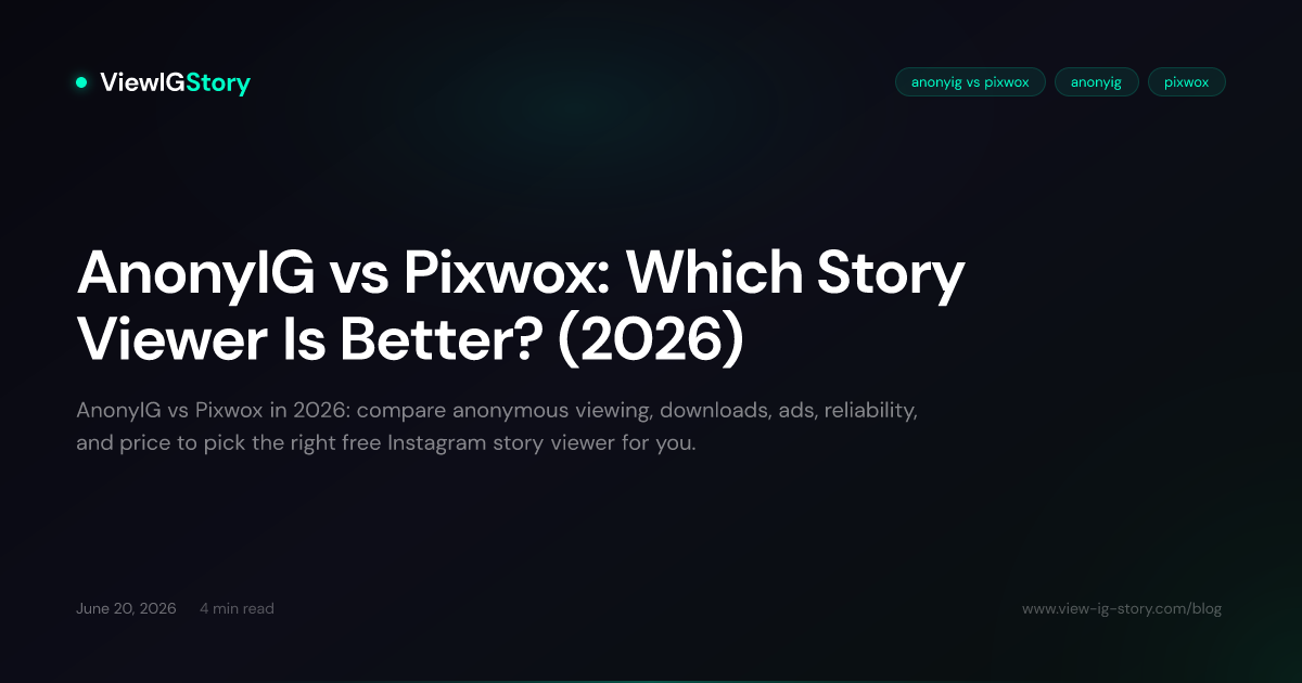 AnonyIG vs Pixwox: Which Story Viewer Is Better? (2026)