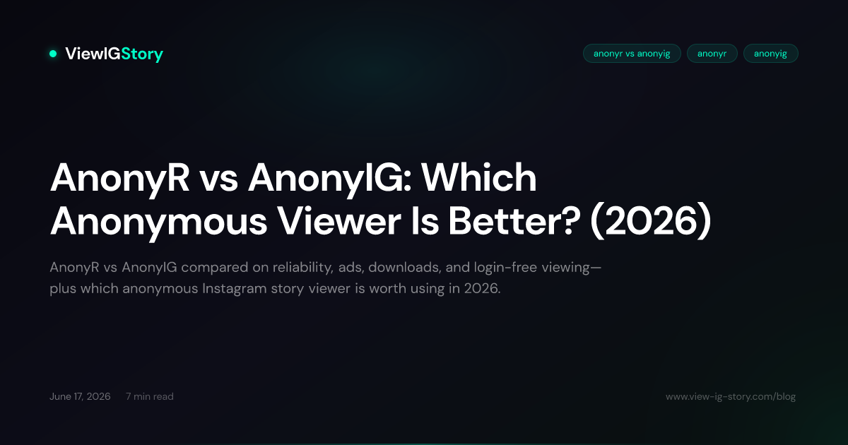 AnonyR vs AnonyIG: Which Anonymous Viewer Is Better? (2026)