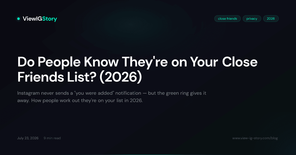 Do People Know They're on Your Close Friends List? (2026)