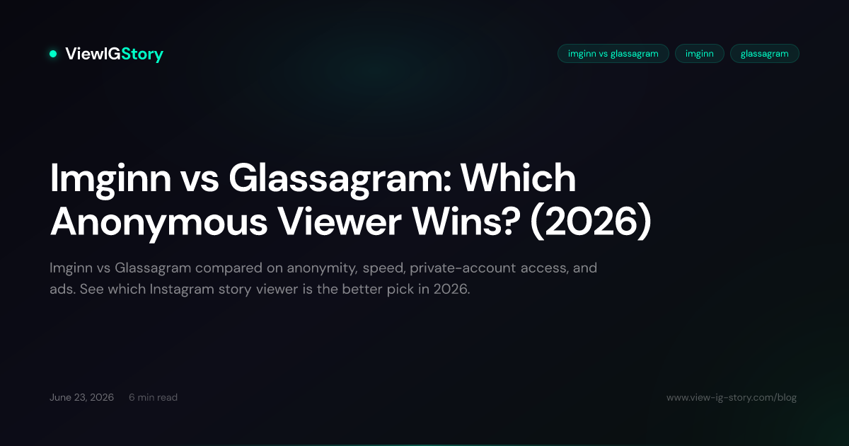Imginn vs Glassagram: Which Anonymous Viewer Wins? (2026)