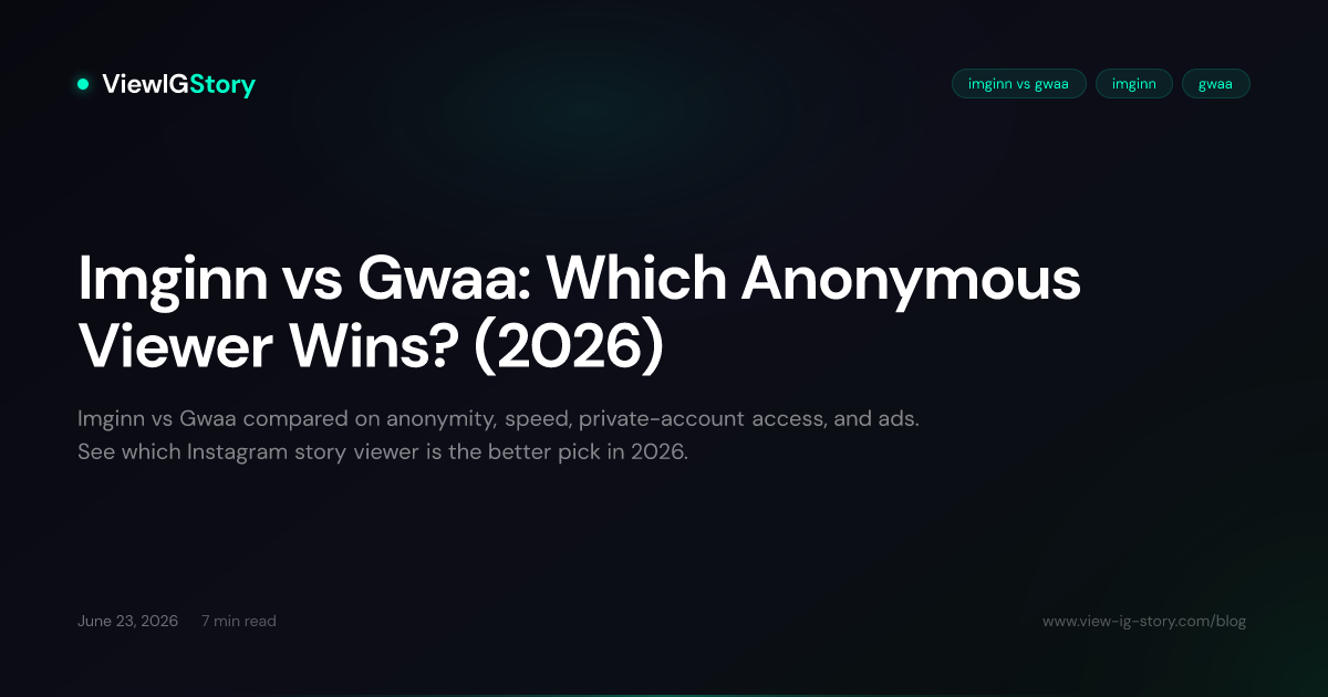 Imginn vs Gwaa: Which Anonymous Viewer Wins? (2026)