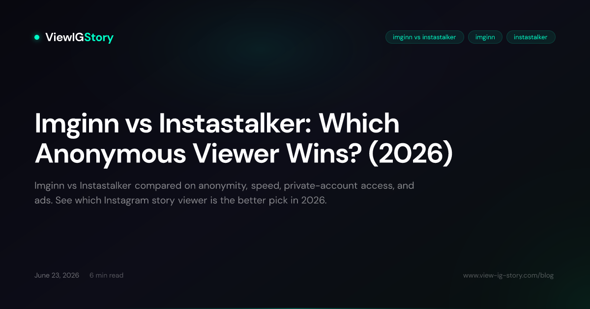 Imginn vs Instastalker: Which Anonymous Viewer Wins? (2026)