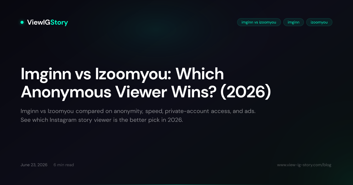 Imginn vs Izoomyou: Which Anonymous Viewer Wins? (2026)