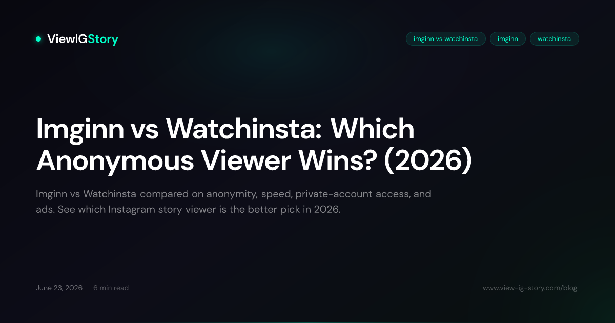 Imginn vs Watchinsta: Which Anonymous Viewer Wins? (2026)