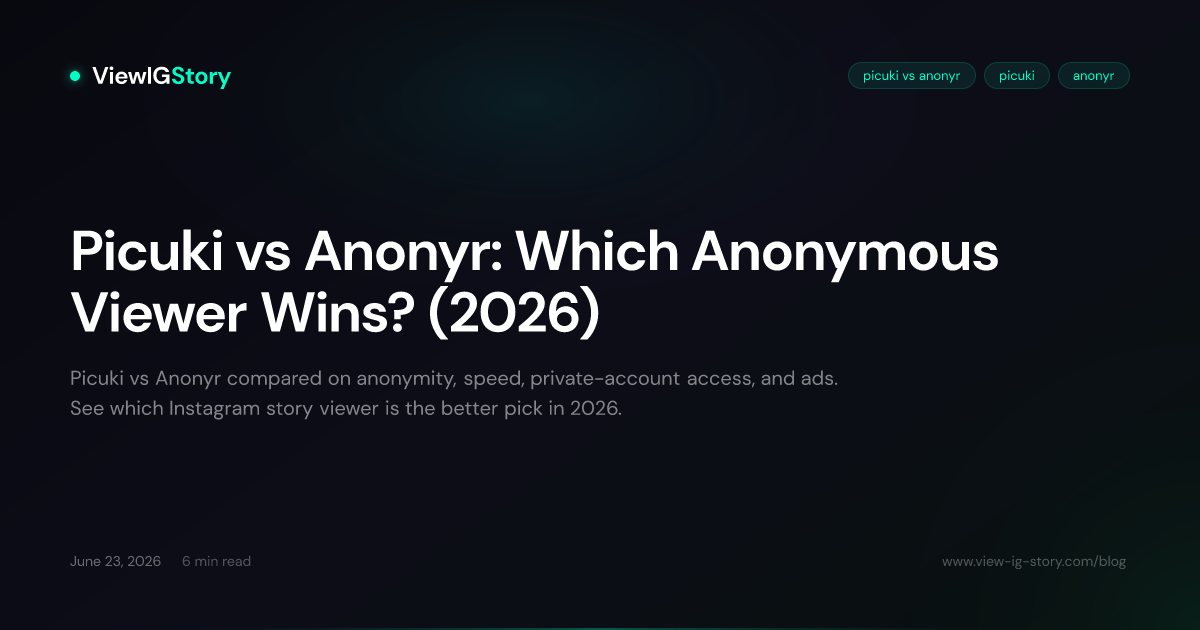 Picuki vs Anonyr: Which Anonymous Viewer Wins? (2026)
