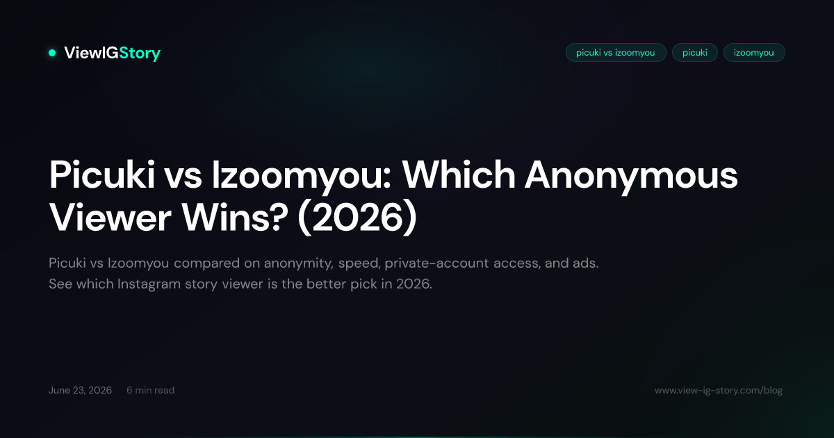 Picuki vs Izoomyou: Which Anonymous Viewer Wins? (2026)