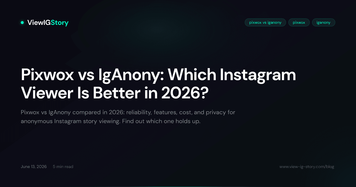 Pixwox vs IgAnony: Which Instagram Viewer Is Better in 2026?