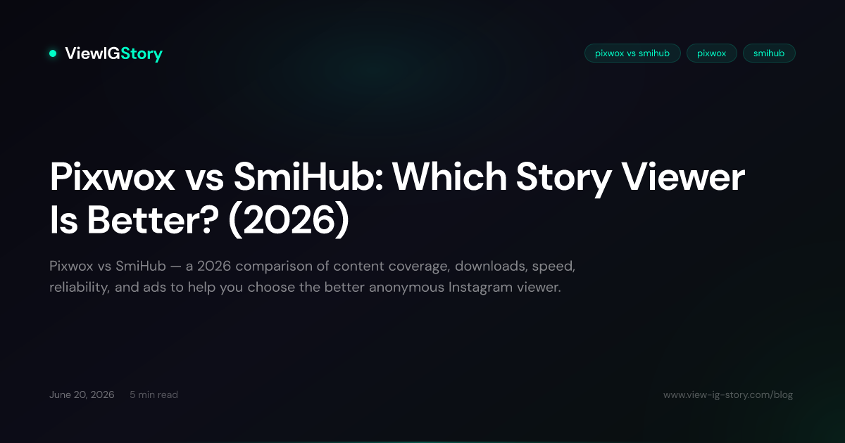 Pixwox vs SmiHub: Which Story Viewer Is Better? (2026)